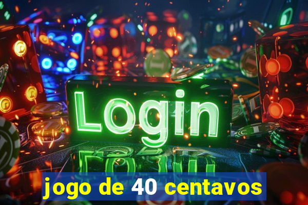 jogo de 40 centavos